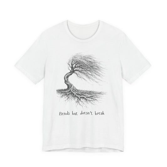 Bends but doesn't break  T-shirt (Unisex)