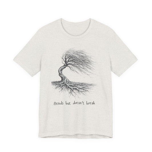 Bends but doesn't break  T-shirt (Unisex)